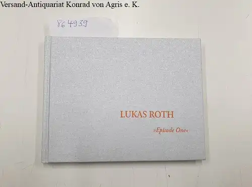 Roth, Lukas und Andy (Hrsg.) Lim: Lukas Roth - Episode One. 
