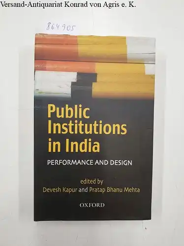 Kapur, Devesh, Pratap Bhanu Meht and Pratap Bhanu Mehta: Public Institutions In India: Performance And Design. 