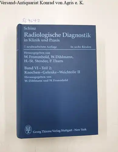 Frommhold, W. (Hrsg.), W. (Hrsg.) Dihlmann H.-St. (Hrsg.) Stender u. a: Schinz - Radiologische Diagnostik in Klinik und Praxis - Band VI, Teil 2: Knochen - Gelenke - Weichteile II. 