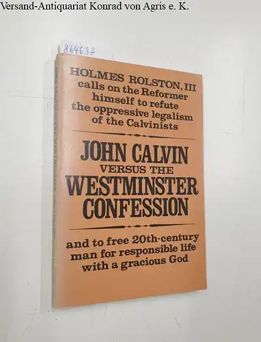 Rolston III, Holmes: John Calvin versus the Westminster Confession 
 Calls on the Reformer himself to refute the oppressive legalism of the Calvinists and to free 20th-century man for responsible life with a gracious God. 