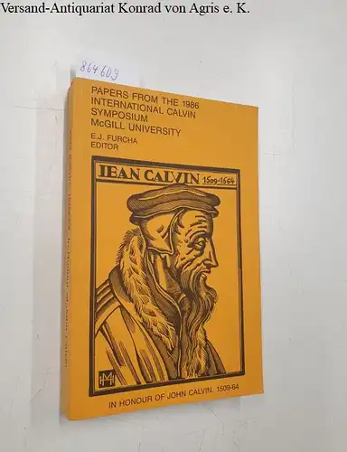 Furcha, E. J. (Ed.): Papers from the 1986 International Calvin Symposium McGill University 
 In Honor of John Calvin. 