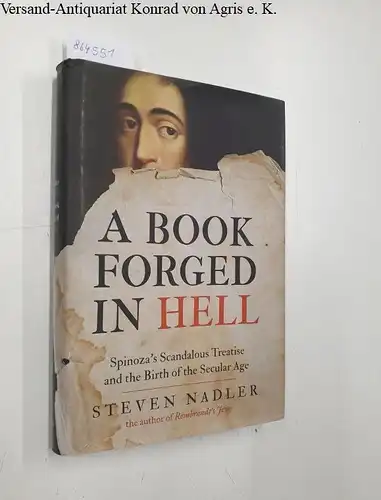 Nadler, Steven: A Book Forged in Hell 
 Spinoza's Scandalous Treatise and the Birth of the Secular Age. 