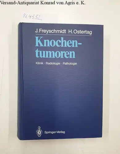 Freyschmidt, Jürgen und Helmut Ostertag: Knochentumoren: Klinik - Radiologie - Pathologie. 