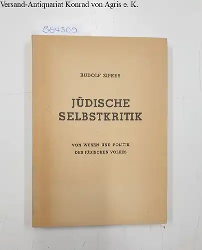 Zipkes, Rudolf Gabriel: Jüdische Selbstkritik. Von Wesen und Politik des jüdischen Volkes. 