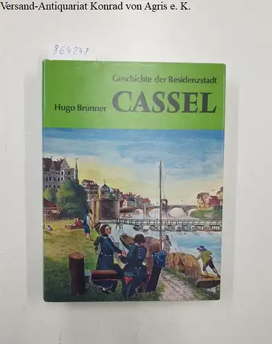 Brunner, Hugo: Geschichte der Residenzstadt Cassel. 