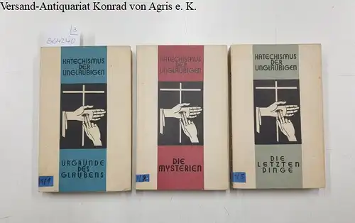 Sertillanges, A. D: Katechismus der Ungläubigen: Drei Bände: 1, 2 und 5; 1: Urgründe des Glaubens; 2: Die Mysterien; 5: Die letzten Dinge. 