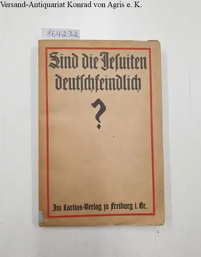 Camerlander, A: Sind die Jesuiten deutschlandfeindlich? 
 Ein Beitrag zur Geschichte des Deutschtums im Ausland. 