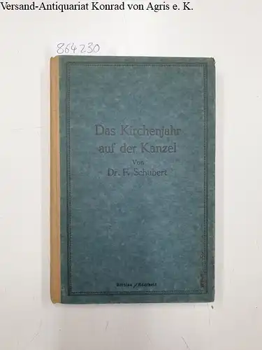 Schubert, F: Das Kirchenjahr auf der Kanzel. 