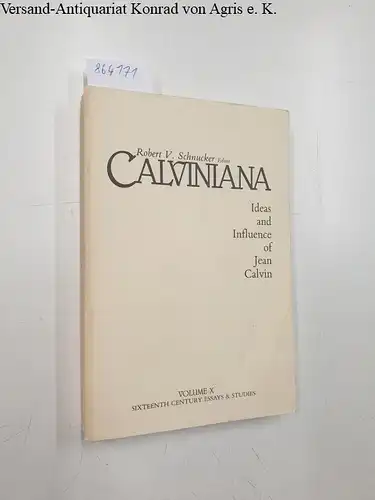 Schnucker, Robert V. (Ed.): Calviniana : Ideas and Influence of Jean Calvin 
 Sixteenth Century Essays and Studies Volume X. 