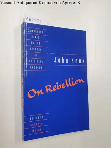 Mason, Roger A, (Ed.): John Knox: On Rebellion 
 Cambridge Texts in the History of Political Thought. 