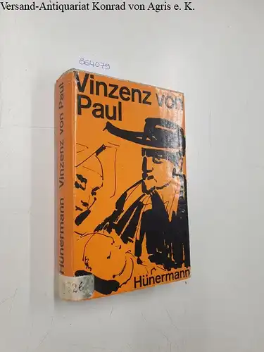 Hünermann, Wilhelm: Vinzenz von Paul. Der Wächter von Saint-Lazare. 