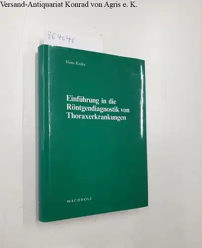 Kulke, Hans: Einführung in die Röntgendiagnostik von Thoraxerkrankungen. 