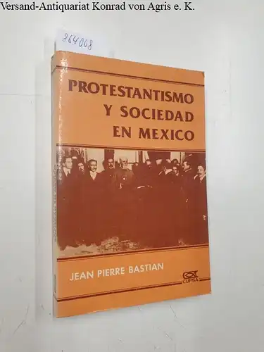 Bastian, Jean Pierre: Protestantismo y Sociedad en México. 