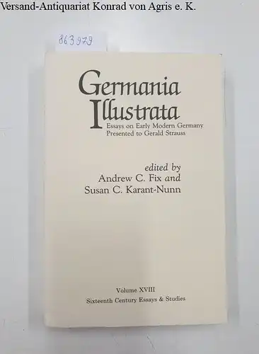 Fix, Andrew C. (Ed.) and Susan C. Karant-Nunn (Ed.): Germania Illustrata Volume XVIII 
 Essays on Early Modern Germany Presented to Gerald Strauss. 