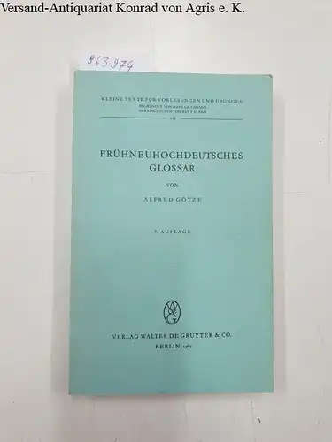 Götze, Alfred: Frühneuhochdeutsches Glossar 
 Kleine Texte für Vorlesungen und Übungen Band 101. 