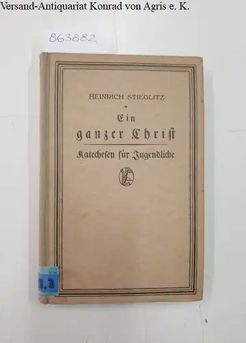 Stieglitz, Heinrich: Ein ganzer Christ. Katechesen für Jugendliche. 