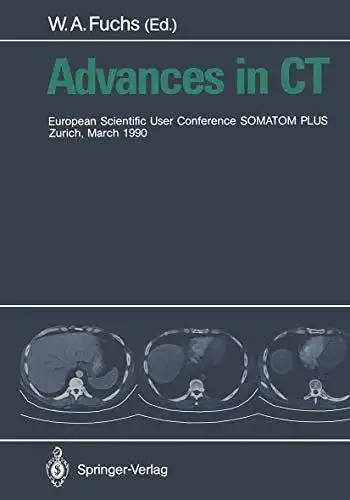 Fuchs, Walter A. (Ed.): Advances in CT 
 European Scientific User Conference SOMATOM PLUS, Zurich, March 1990. 