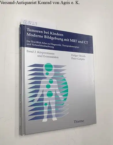 Strunk, Holger und Peter Gutjahr: Tumoren bei Kindern. Moderne Bildgebung mit MRT und CT, Bd.2, Körperstamm und Extremitäten
 Ein Text-Bild-Atlas zu Diagnostik, Therapiekonzepten und Verlaufsbeobachtung. 