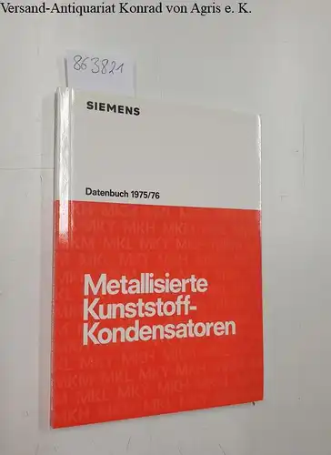 Siemens Aktiengesellschaft: Metallisierte Kunststoff-Kondensatoren, Datenbuch 1975/76. 