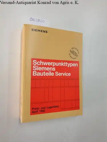 Siemens, Bauteile: Schwerpunkttypen Siemens  Bauteile, Service, Preis und Lagerliste April 1982. 