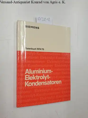 Siemens: Aluminium-Elektrolyt-Kondensatoren Datenbuch 1974/75. 