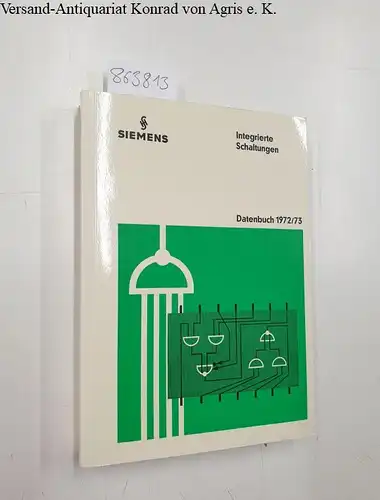 Siemens: Integrierte Schaltungen. Datenbuch 1972/73. 