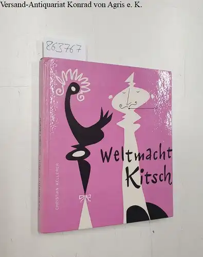 Beck, Hans und Christian Kellerer: Weltmacht Kitsch : Ist Kitsch lebensnotwendig?. Mit 12 Zeichn. von Hans Beck. 