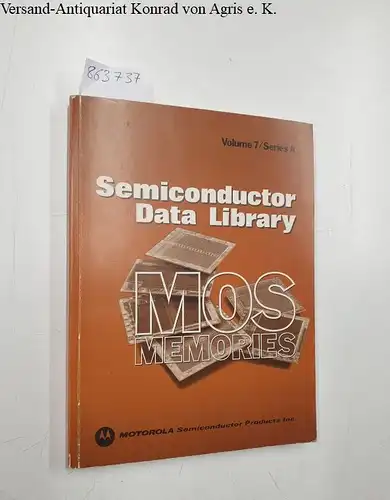 Motorola: Semiconductor Data Library. MOS Memories Volume / /Series A. 
