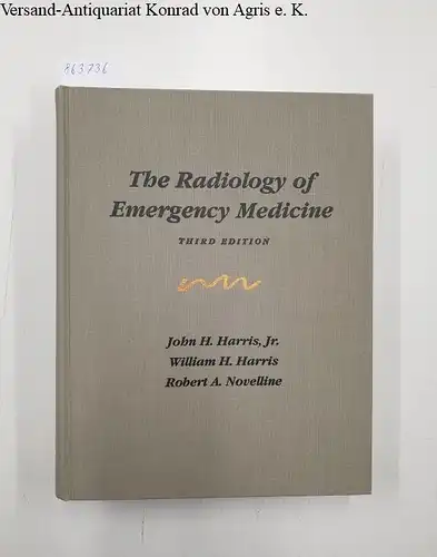 Harris, John H. Jr., William H. Harris Robert A. Novelline a. o: The Radiology of Emergency Medicine. 