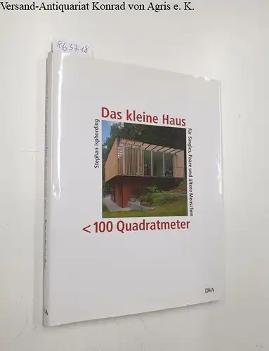 Isphording, Stephan: Das kleine Haus : 100 Quadratmeter 
 für Singles, Paare und ältere Menschen. 