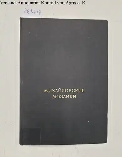 Lazarev, Viktor Nikitich: Michailovskije Mozaiki (Die Mosaiken der Kirche des Michaelklosters in Kiev). 