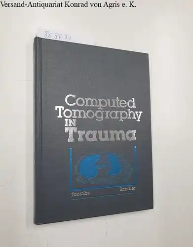 Toombs, Barry D. and Carl M. Sandler: Computed Tomography in Trauma. 