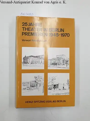 Luft, Friedrich: 25 Jahre Theater in Berlin.. Theaterpremieren 1945 - 1970. 