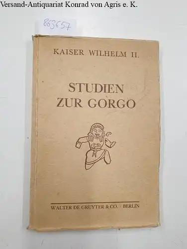 Kaiser Wilhelm II: Studien zur Gorgo. 