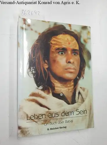 Shyam, Radhe: Leben aus dem Sein: Ein Buch über Babaji. 