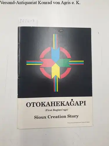 Simms, Thomas E: Otokahekagapi (First Beginnings : Sioux Creation Story) Book I The Rock Age. 