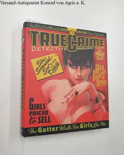 Godtland, Eric und Dian Hanson (Hrsg.): True Crime Detective Magazines 1924-1969 
 over 450 Covers. 