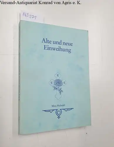 Heindel, Max: Alte und neue Einweihung. 