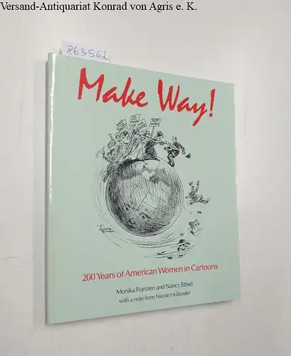 Franzen, Monika and Nancy Ethiel: Make Way! : 200 Years of American Women in Cartoons. 