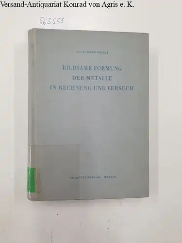 Geleji, Alexander: Bildsame Formung der Metalle in Rechnung und Versuch. 