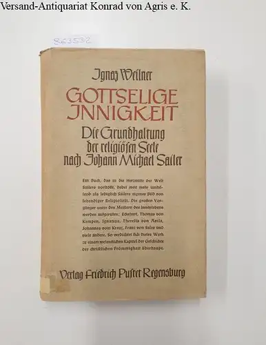 Weiler, Ignaz: Gottselige Innigkeit.Die Grundhaltung der religiösen Seele nach Johann Michael Sailer. 