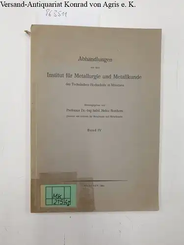 Borchers, Heinz (Hg.), Hans Joachim Mikulla Hans Joachim Otto u. a: Abhandlungen aus dem Institut für Metallurgie und Metallkunde der Technischen Hochschule in München - Band IV. 