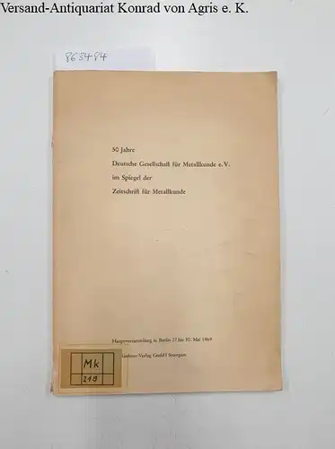 Gebhardt, Erich (Vors.): 50 Jahre Deutsche Gesellschaft für Metallkunde e.V. im Spiegel der Zeitschrift für Metallkunde
 Hauptversammlung in Berlin 27. bis 30. Mai 1969. 