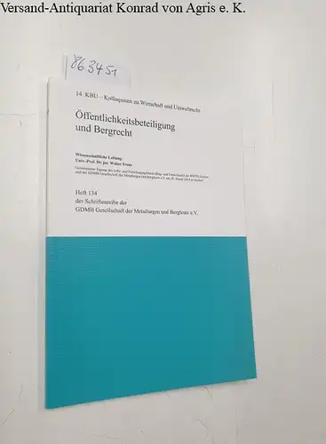 Frenz, Walter (Hrsg.): Öffentlichkeitsbeteiligung und Bergrecht. Gemeinsame Tagung des Lehr- und Forschungsgebietes Berg- und Umweltrecht der RWTH Aachen und der GDMB Gesellschaft der Metallurgen und...