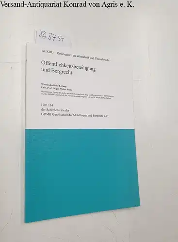 Frenz, Walter (Hrsg.): Öffentlichkeitsbeteiligung und Bergrecht. Gemeinsame Tagung des Lehr  und Forschungsgebietes Berg  und Umweltrecht der RWTH Aachen und der GDMB Gesellschaft der.. 