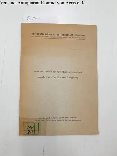 Vater, Max: Über den Stofffluß bei der bildsamen Formgebung. Aus der Praxis der bildsamen Formgebung
 Vorträge de 2. Verformungskundlichen Kolloquiums am 12. und 13. Mai 1966 im Institut für Bildsame Formgebung. 