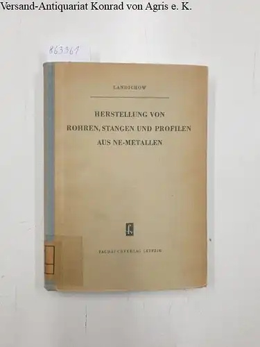 Landichow, A. D: Herstellung von Rohren, Stangen und Profilen aus NE-Metallen. 