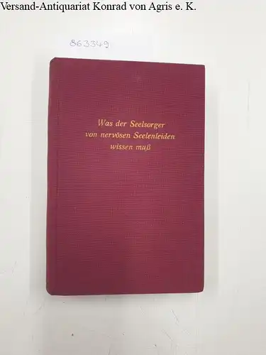 Schulte, Chrysostomus: Was der Seelsorger von nervösen Seelenleiden wissen muß. 