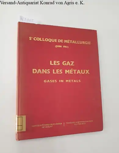 Centre d'Études Nucléaires de Saclay: 5e Colloque de Métallurgie (juin 1961) - Les Gaz dans les Métaux (Gases in Metals) 
 Organisé à Saclay les...