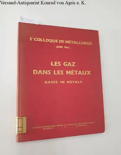 Centre d'Études Nucléaires de Saclay: 5e Colloque de Métallurgie (juin 1961)   Les Gaz dans les Métaux (Gases in Metals) 
 Organisé à Saclay.. 